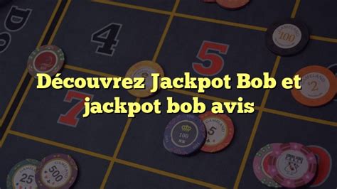Avis Jackpot Bob .